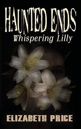 Haunted Ends : Whispering Lilly