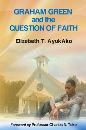 Graham Greene And The Question of Faith