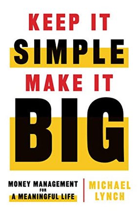 Keep It Simple, Make It Big: Money Management for a Meaningful Life - 9781544515526