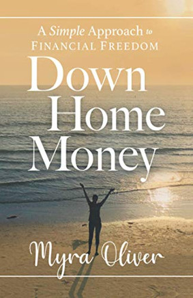 Down Home Money: A Simple Approach to Financial Freedom - 9781544514727