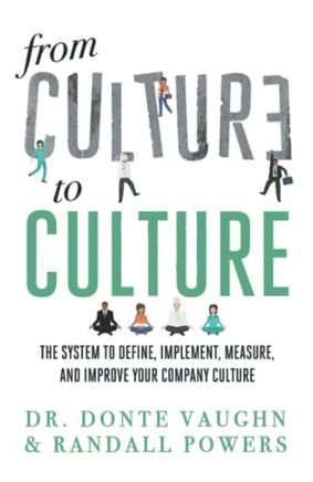 From Culture To Culture : The System To Define, Implement, Measure, And Improve Your Company Culture - 9781544526126