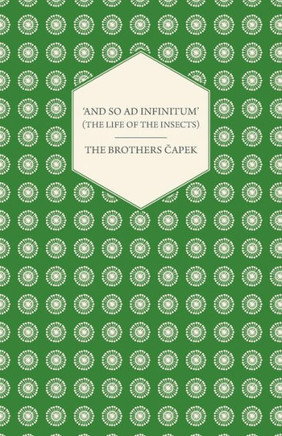 'And So ad Infinitum' (The Life of the Insects) - An Entomological Review, in Three Acts a Prologue and an Epilogue