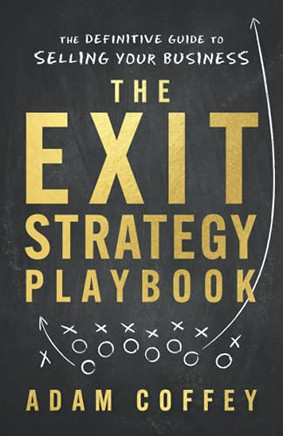 The Exit-Strategy Playbook: The Definitive Guide To Selling Your Business (Paperback)