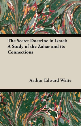 The Secret Doctrine in Israel: A Study of the Zohar and Its Connections