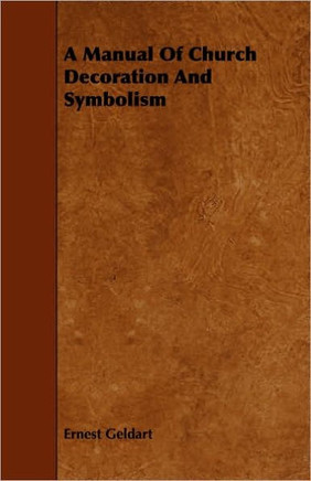 A Manual Of Church Decoration And Symbolism