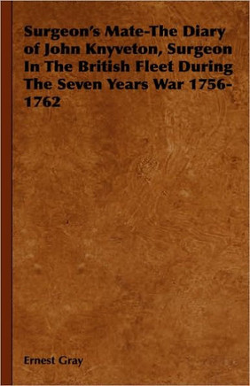 Surgeon's Mate-The Diary of John Knyveton, Surgeon in the British Fleet During the Seven Years War 1756-1762