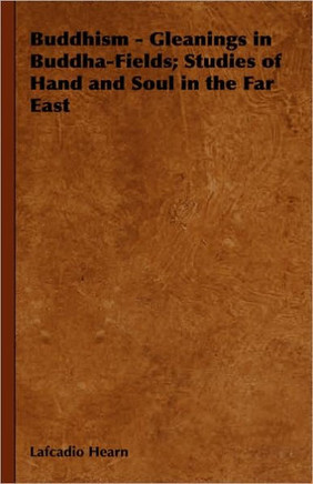 Buddhism - Gleanings in Buddha-Fields; Studies of Hand and Soul in the Far East