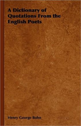 A Dictionary of Quotations From the English Poets