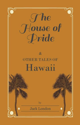 The House of Pride, and Other Tales of Hawaii