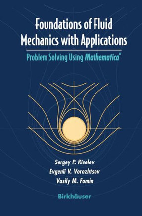 Foundations of Fluid Mechanics with Applications: Problem Solving Using Mathematica(r)