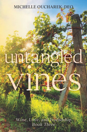 Untangled Vines: Contemporary Women's Fiction Novel (Wine, Love, And Friendship)