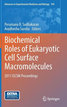 Biochemical Roles of Eukaryotic Cell Surface Macromolecules: 2011 Iscsm Proceedings