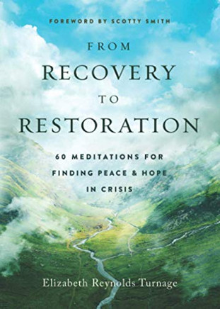 From Recovery to Restoration: 60 Meditations for Finding Peace & Hope in Crisis (Peace & Hope in Crisis Series)