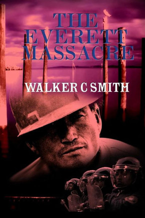 The Everett Massacre: A History of the Class Struggle in the Lumber Industry