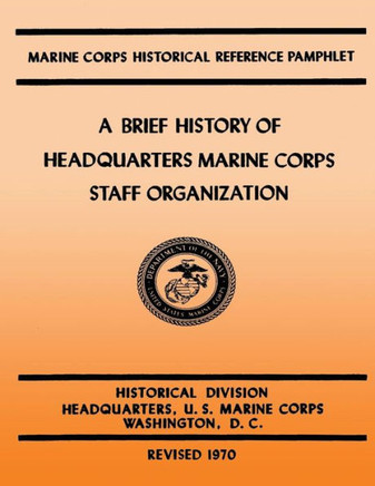 A Brief History of Headquarters Marine Corps Staff Organization