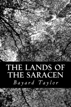The Lands of the Saracen: Pictures of Palestine, Asia Minor, Sicily, and Spain
