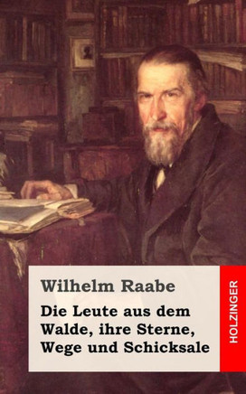 Die Leute aus dem Walde, ihre Sterne, Wege und Schicksale: Ein Roman