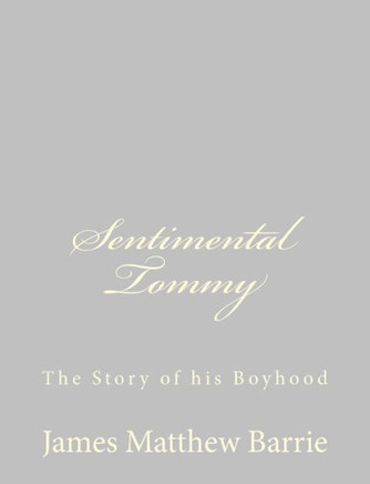 Sentimental Tommy: The Story of his Boyhood