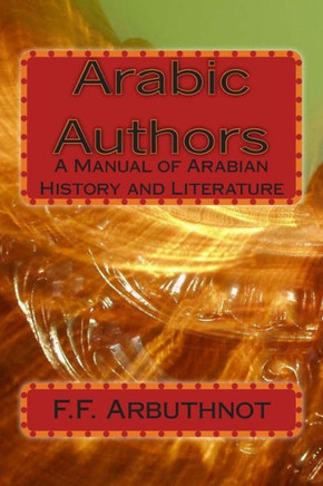 Arabic Authors: A Manual of Arabian History and Literature