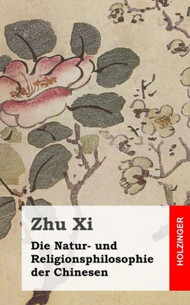 Die Natur- und Religionsphilosophie der Chinesen