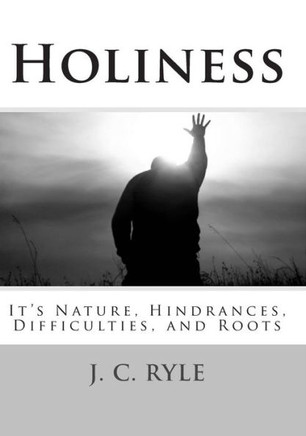 Holiness: It's Nature, Hindrances, Difficulties and Roots