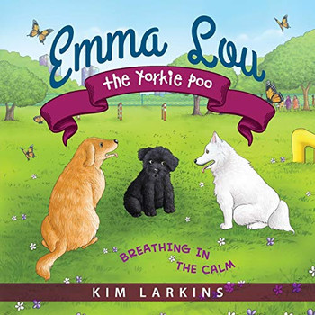 Emma Lou The Yorkie Poo: Breathing In The Calm - 9781615994564