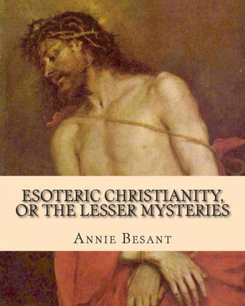 Esoteric Christianity, or The Lesser Mysteries
