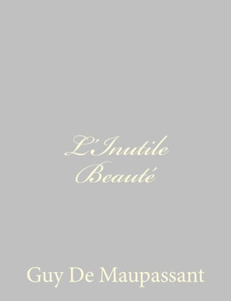 L'Inutile Beaut??,de Maupassant
