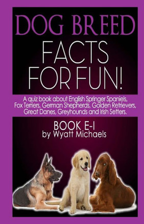 Dog Breed Facts for Fun! Book E-I