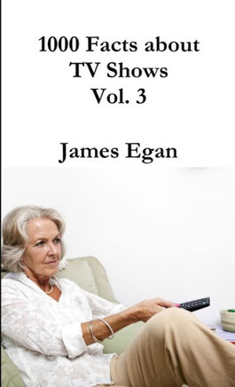 1000 Facts About Tv Shows Vol. 3