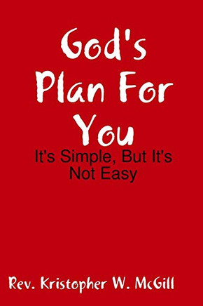 God's Plan For You: It's Simple, But It's Not Easy