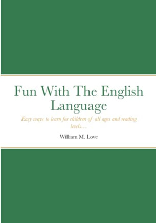 Fun With The English Language : Easy Ways To Learn For Children Of All Ages And Reading Levels...