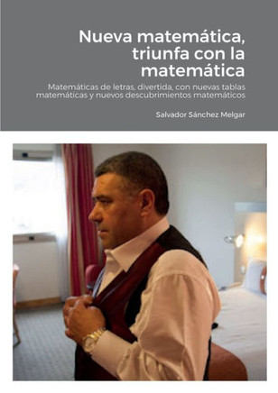 Nueva Matemática, Triunfa Con La Matemática: Matemáticas De Letras, Divertida, Con Nuevas Tablas Matemáticas Y Nuevos Descubrimientos Matemáticos (Spanish Edition)