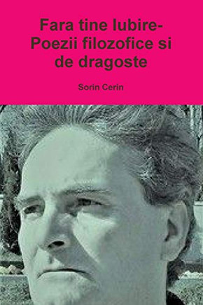 Fara tine Iubire- Poezii filozofice si de dragoste (Romanian Edition)