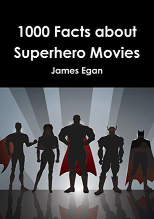 1000 Facts About Superhero Movies