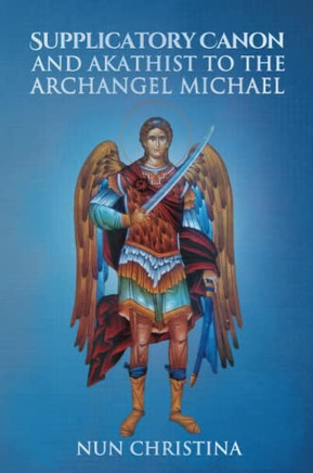 Supplicatory Canon and Akathist to the Archangel Michael