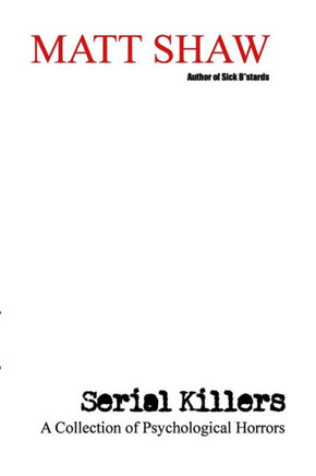 Serial Killers: A Collection Of Psychological Horrors