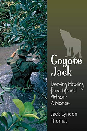 Coyote Jack : Drawing Meaning from Life and Vietnam--A Memoir