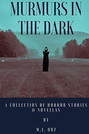 Murmurs In The Dark: A Collection of Horror Stories & Novellas