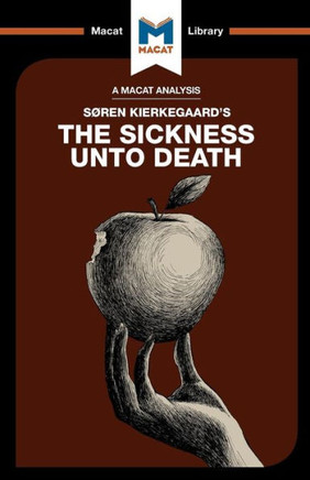 An Analysis of Soren Kierkegaard's The Sickness Unto Death (The Macat Library)