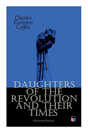 Daughters of the Revolution and Their Times (Illustrated Edition):  1776 - A Historical Romance