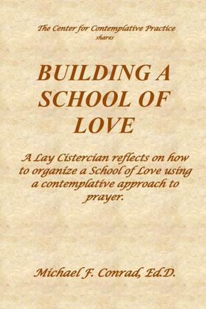 Building a School of Love: A Lay Cistercian reflects on how to organize a School of Love using a contemplative prayer approach. (A Lay Cistercian Lectio Divina Series)