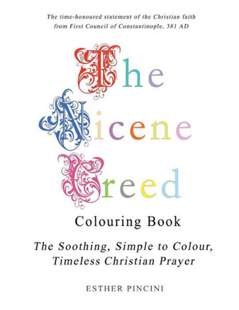 The Nicene Creed Colouring Book : The Soothing, Simple To Colour, Timeless Christian Prayer