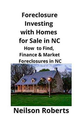 Foreclosure Investing with Homes for Sale in NC: How to Find, Finance & Market Foreclosures in NC