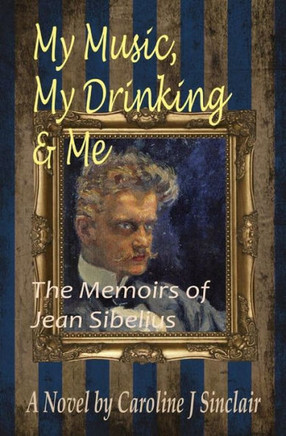My Music, My Drinking & Me: The Memoirs Of Jean Sibelius