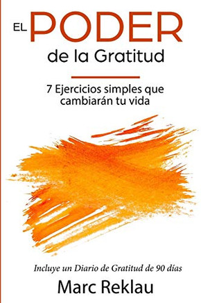El Poder De La Gratitud: 7 Ejercicios Simples Que Van A Cambiar Tu Vida A Mejor - Incluye Un Diario De Gratitud De 90 Días (Hábitos Que Cambiarán Tu Vida) (Spanish Edition)