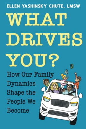What Drives You?: How Our Family Dynamics Shape The People We Become