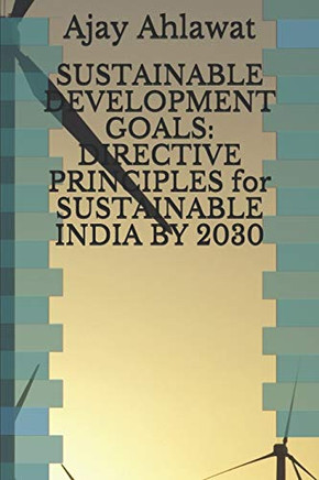 SUSTAINABLE DEVELOPMENT GOALS: DIRECTIVE PRINCIPLES for SUSTAINABLE INDIA BY 2030