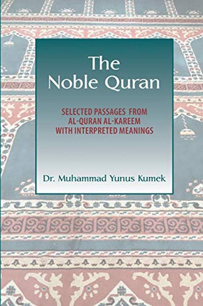 The Noble Quran : Selected Passages from Al-Quran Al-Kareem with Interpreted Meanings