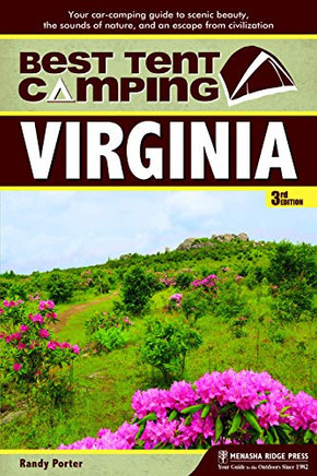 Best Tent Camping: Virginia: Your Car-Camping Guide To Scenic Beauty, The Sounds Of Nature, And An Escape From Civilization